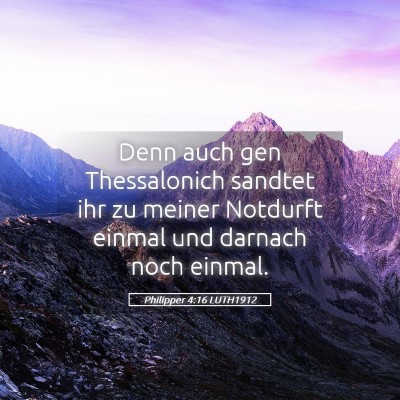 Picture 05 - Philipper 4:16 LUTH1912 - Denn auch gen Thessalonich sandtet ihr zu meiner - Bible Verse Picture