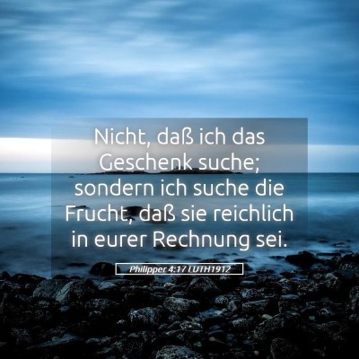 Picture 05 - Philipper 4:17 LUTH1912 - Nicht, daß ich das Geschenk suche; sondern ich - Bible Verse Picture
