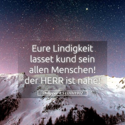 Picture 05 - Philipper 4:5 LUTH1912 - Eure Lindigkeit lasset kund sein allen Menschen! - Bible Verse Picture