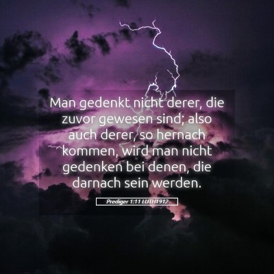 Picture 05 - Prediger 1:11 LUTH1912 - Man gedenkt nicht derer, die zuvor gewesen sind; - Bible Verse Picture