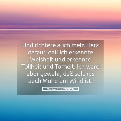 Picture 05 - Prediger 1:17 LUTH1912 - Und richtete auch mein Herz darauf, daß ich - Bible Verse Picture