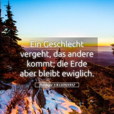 Picture 05 - Prediger 1:4 LUTH1912 - Ein Geschlecht vergeht, das andere kommt; die - Bible Verse Picture