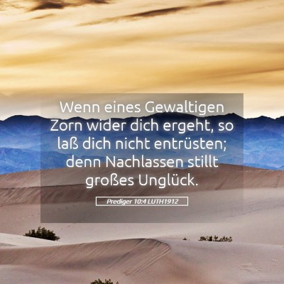 Picture 05 - Prediger 10:4 LUTH1912 - Wenn eines Gewaltigen Zorn wider dich ergeht, so - Bible Verse Picture