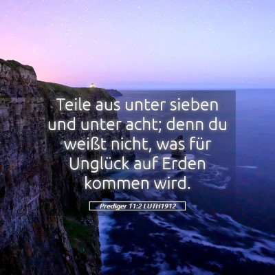 Picture 05 - Prediger 11:2 LUTH1912 - Teile aus unter sieben und unter acht; denn du - Bible Verse Picture