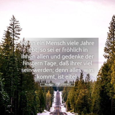 Picture 05 - Prediger 11:8 LUTH1912 - Wenn ein Mensch viele Jahre lebt, so sei er - Bible Verse Picture