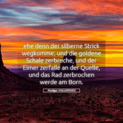 Picture 05 - Prediger 12:6 LUTH1912 - ehe denn der silberne Strick wegkomme, und die - Bible Verse Picture
