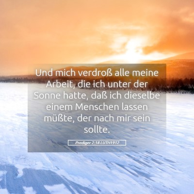 Picture 05 - Prediger 2:18 LUTH1912 - Und mich verdroß alle meine Arbeit, die ich - Bible Verse Picture