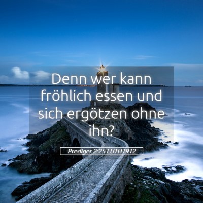 Picture 05 - Prediger 2:25 LUTH1912 - Denn wer kann fröhlich essen und sich ergötzen - Bible Verse Picture