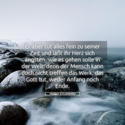 Picture 05 - Prediger 3:11 LUTH1912 - Er aber tut alles fein zu seiner Zeit und läßt - Bible Verse Picture