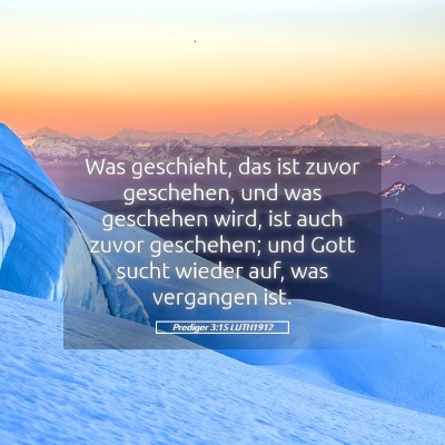 Picture 05 - Prediger 3:15 LUTH1912 - Was geschieht, das ist zuvor geschehen, und was - Bible Verse Picture