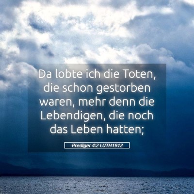 Picture 05 - Prediger 4:2 LUTH1912 - Da lobte ich die Toten, die schon gestorben - Bible Verse Picture