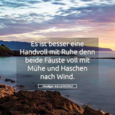 Picture 05 - Prediger 4:6 LUTH1912 - Es ist besser eine Handvoll mit Ruhe denn beide - Bible Verse Picture