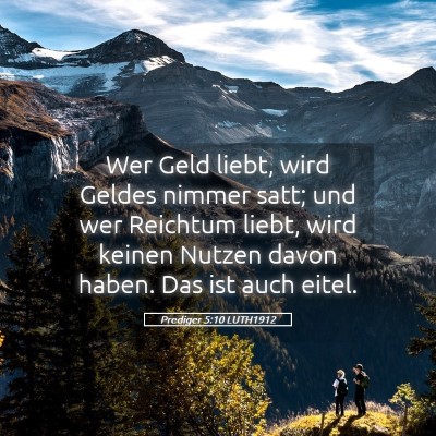 Picture 05 - Prediger 5:10 LUTH1912 - Wer Geld liebt, wird Geldes nimmer satt; und wer - Bible Verse Picture