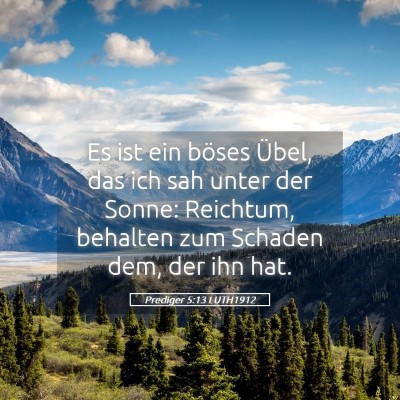 Picture 05 - Prediger 5:13 LUTH1912 - Es ist ein böses Übel, das ich sah unter der - Bible Verse Picture