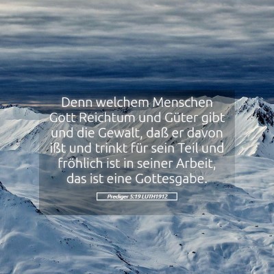Picture 05 - Prediger 5:19 LUTH1912 - Denn welchem Menschen Gott Reichtum und Güter - Bible Verse Picture