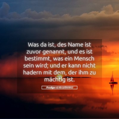 Picture 05 - Prediger 6:10 LUTH1912 - Was da ist, des Name ist zuvor genannt, und es - Bible Verse Picture