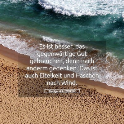 Picture 05 - Prediger 6:9 LUTH1912 - Es ist besser, das gegenwärtige Gut gebrauchen, - Bible Verse Picture