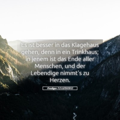 Picture 05 - Prediger 7:2 LUTH1912 - Es ist besser in das Klagehaus gehen, denn in ein - Bible Verse Picture