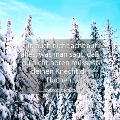 Picture 05 - Prediger 7:21 LUTH1912 - Gib auch nicht acht auf alles, was man sagt, daß - Bible Verse Picture