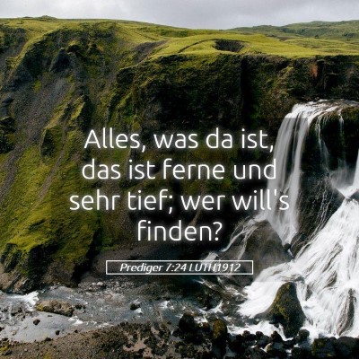 Picture 05 - Prediger 7:24 LUTH1912 - Alles, was da ist, das ist ferne und sehr tief; - Bible Verse Picture
