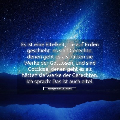 Picture 05 - Prediger 8:14 LUTH1912 - Es ist eine Eitelkeit, die auf Erden geschieht: - Bible Verse Picture