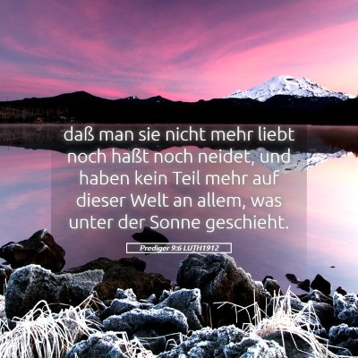 Picture 05 - Prediger 9:6 LUTH1912 - daß man sie nicht mehr liebt noch haßt noch - Bible Verse Picture