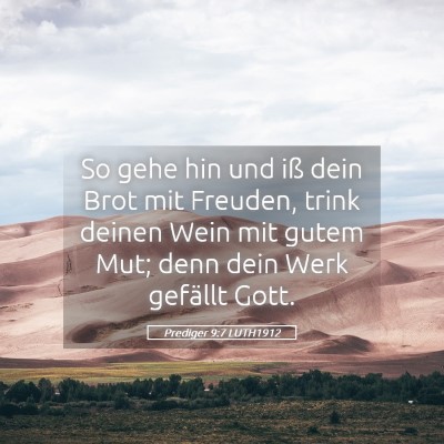 Picture 05 - Prediger 9:7 LUTH1912 - So gehe hin und iß dein Brot mit Freuden, trink - Bible Verse Picture
