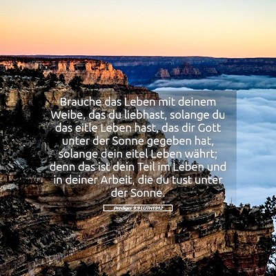 Picture 05 - Prediger 9:9 LUTH1912 - Brauche das Leben mit deinem Weibe, das du - Bible Verse Picture