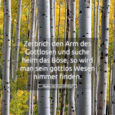 Picture 05 - Psalm 10:15 LUTH1912 - Zerbrich den Arm des Gottlosen und suche heim das - Bible Verse Picture