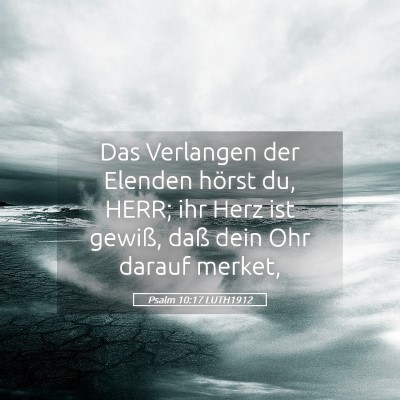 Picture 05 - Psalm 10:17 LUTH1912 - Das Verlangen der Elenden hörst du, HERR; ihr - Bible Verse Picture
