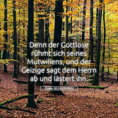 Picture 05 - Psalm 10:3 LUTH1912 - Denn der Gottlose rühmt sich seines Mutwillens, - Bible Verse Picture