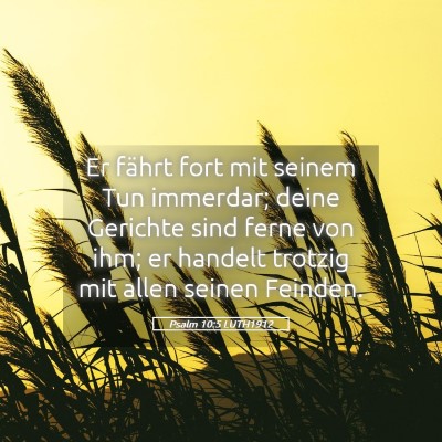 Picture 05 - Psalm 10:5 LUTH1912 - Er fährt fort mit seinem Tun immerdar; deine - Bible Verse Picture