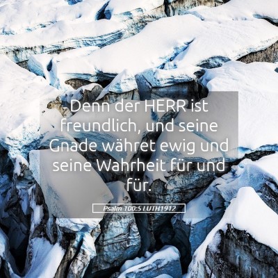 Picture 05 - Psalm 100:5 LUTH1912 - Denn der HERR ist freundlich, und seine Gnade - Bible Verse Picture