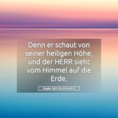 Picture 05 - Psalm 102:19 LUTH1912 - Denn er schaut von seiner heiligen Höhe, und der - Bible Verse Picture