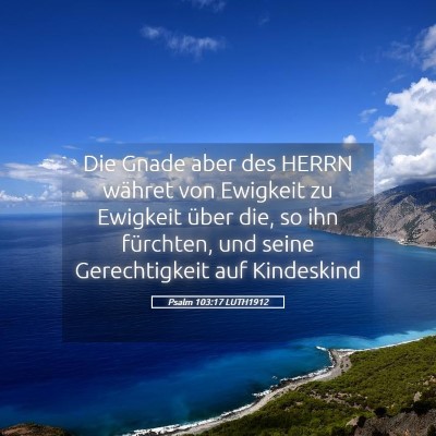 Picture 05 - Psalm 103:17 LUTH1912 - Die Gnade aber des HERRN währet von Ewigkeit zu - Bible Verse Picture