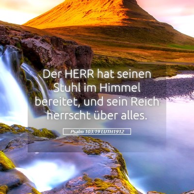 Picture 05 - Psalm 103:19 LUTH1912 - Der HERR hat seinen Stuhl im Himmel bereitet, und - Bible Verse Picture
