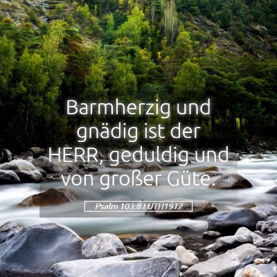 Picture 05 - Psalm 103:8 LUTH1912 - Barmherzig und gnädig ist der HERR, geduldig und - Bible Verse Picture