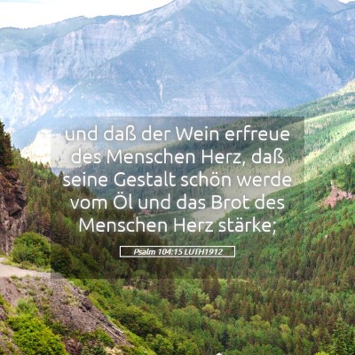 Picture 05 - Psalm 104:15 LUTH1912 - und daß der Wein erfreue des Menschen Herz, daß - Bible Verse Picture