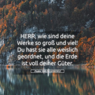 Picture 05 - Psalm 104:24 LUTH1912 - HERR, wie sind deine Werke so groß und viel! Du - Bible Verse Picture