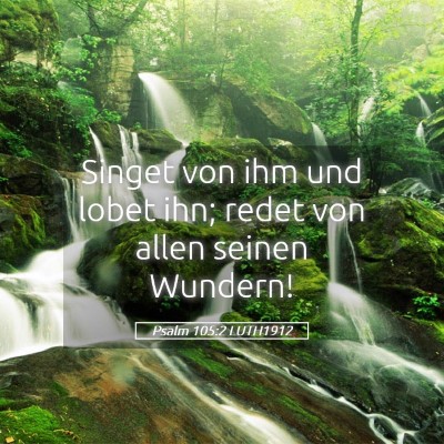 Picture 05 - Psalm 105:2 LUTH1912 - Singet von ihm und lobet ihn; redet von allen - Bible Verse Picture