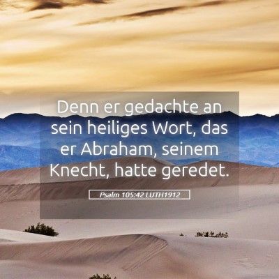 Picture 05 - Psalm 105:42 LUTH1912 - Denn er gedachte an sein heiliges Wort, das er - Bible Verse Picture
