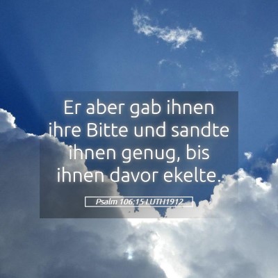 Picture 05 - Psalm 106:15 LUTH1912 - Er aber gab ihnen ihre Bitte und sandte ihnen - Bible Verse Picture