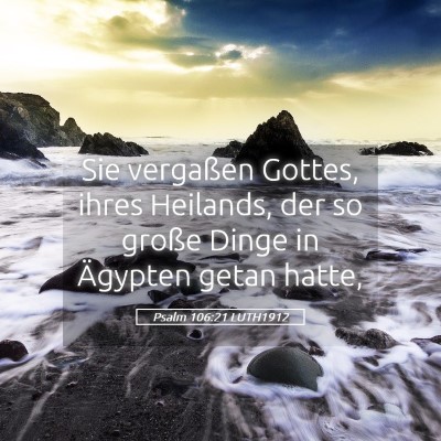 Picture 05 - Psalm 106:21 LUTH1912 - Sie vergaßen Gottes, ihres Heilands, der so - Bible Verse Picture