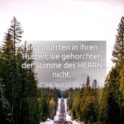 Picture 05 - Psalm 106:25 LUTH1912 - und murrten in ihren Hütten; sie gehorchten der - Bible Verse Picture