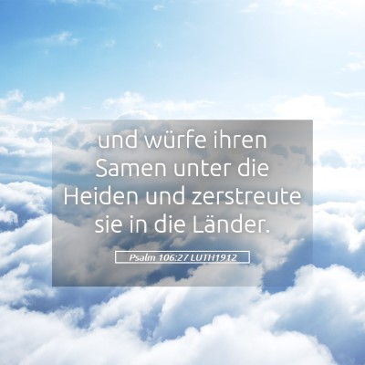 Picture 05 - Psalm 106:27 LUTH1912 - und würfe ihren Samen unter die Heiden und - Bible Verse Picture