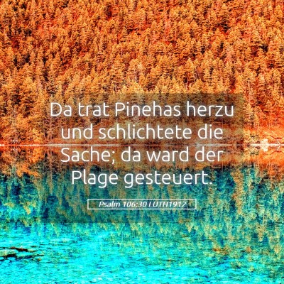 Picture 05 - Psalm 106:30 LUTH1912 - Da trat Pinehas herzu und schlichtete die Sache; - Bible Verse Picture