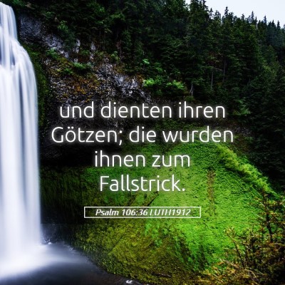 Picture 05 - Psalm 106:36 LUTH1912 - und dienten ihren Götzen; die wurden ihnen zum - Bible Verse Picture