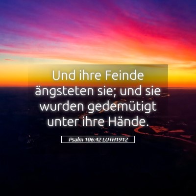 Picture 05 - Psalm 106:42 LUTH1912 - Und ihre Feinde ängsteten sie; und sie wurden - Bible Verse Picture