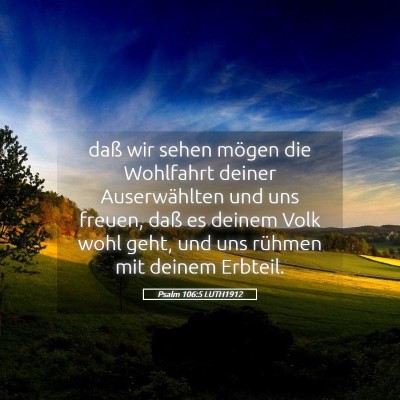 Picture 05 - Psalm 106:5 LUTH1912 - daß wir sehen mögen die Wohlfahrt deiner - Bible Verse Picture