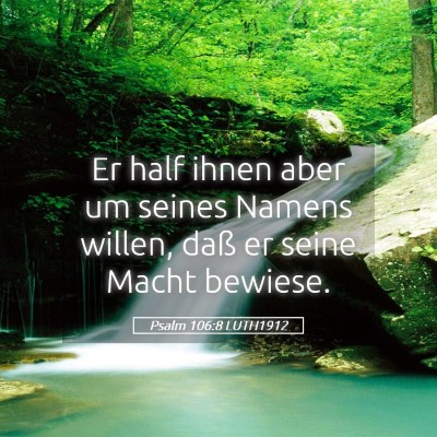 Picture 05 - Psalm 106:8 LUTH1912 - Er half ihnen aber um seines Namens willen, daß - Bible Verse Picture